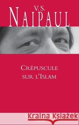 Cr?puscule sur l'Islam Naipaul-V S. 9782246788188 Grasset