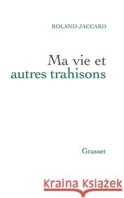 Ma Vie Et Autres Trahisons Jaccard-R 9782246802945 Grasset