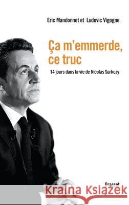 Ca m'emmerde, ce truc Mandonnet-E+vigogne-L 9782246803072 Grasset