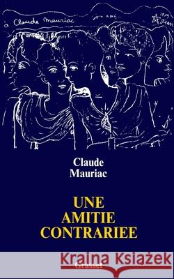 Une amiti? contrari?e Mauriac-C 9782246808305 Grasset
