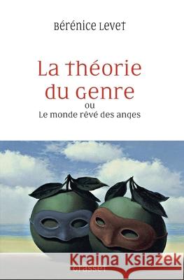 La th?orie du genre ou Le monde r?v? des anges Levet-B 9782246811770 Grasset