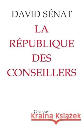 La R?publique des conseillers Senat-D 9782246812098 Grasset