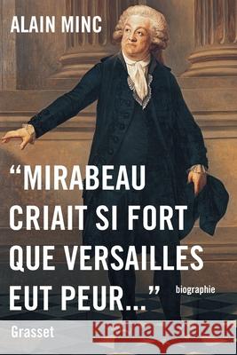 Mirabeau criait si fort que Versailles eut peur Minc-A 9782246812258