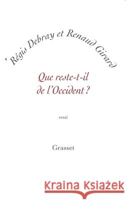 Que reste-t-il de l'Occident ? Debray-R+girard-R 9782246851363