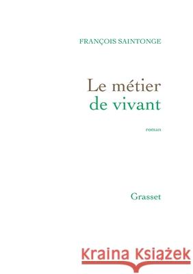 Le Metier de Vivant Saintonge-F 9782246857198 Grasset