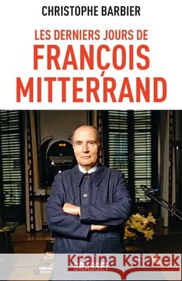 Les derniers jours de Fran?ois Mitterrand Barbier-C 9782246859536