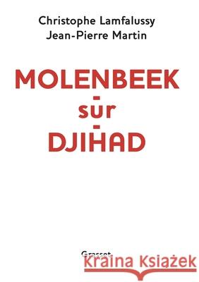 Molenbeek-Sur-Djihad: Document Jean-Pierre Martin Christophe Lamfalussy 9782246862765 Grasset