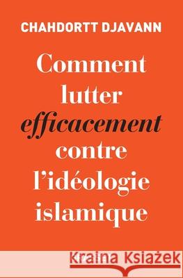 Comment lutter efficacement contre l'id?ologie islamique Djavann-C 9782246862970