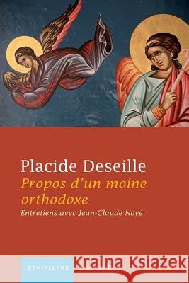 Propos d'un moine orthodoxe: Entretiens Placide Deseille Jean-Claude Noy? 9782249621024 Lethielleux Editions