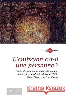 Cahiers Disputatio, N? 3: L'embryon est-il une personne ? Collectif Michel Mazoyer Michel Bastit 9782249622144