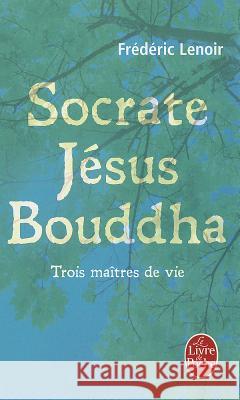 Socrate, Jésus, Bouddha Lenoir, Frederic 9782253134251