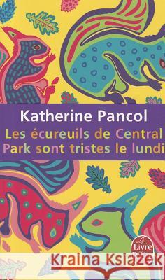 Les Écureuils de Central Park Sont Tristes Le Lundi Pancol, Katherine 9782253161950 Le Livre de Poche, P.