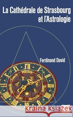 La cath?drale de Strasbourg et l'astrologie Ferdinand David Catherine Trautmann 9782268013916