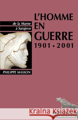 L'Homme en guerre 1901-2001: De la Marne ? Sarajevo Philippe Masson 9782268023816