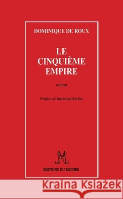 Le Cinqui?me Empire Dominique De Roux Raymond Abellio 9782268025537 Editions Du Rocher