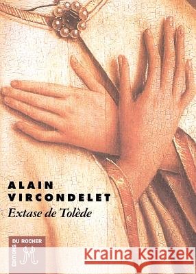 Extase de Tol?de Alain Vircondelet 9782268028477 Editions Du Rocher