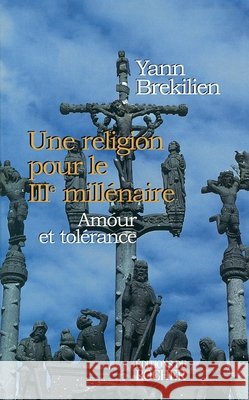 Une religion pour le IIIe mill?naire: Amour et tol?rance Yann Brekilien 9782268028880