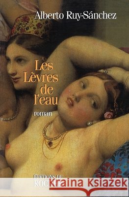 Les L?vres de l'eau Alberto Ruy Sanchez Gabriel Iaculli 9782268030821