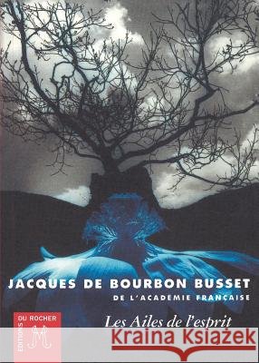Les Ailes de l'esprit Jacques De Bourbon Busset 9782268031583 Editions Du Rocher