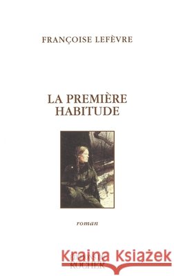 La premi?re habitude Fran?oise Lef?vre 9782268033372 Editions Du Rocher