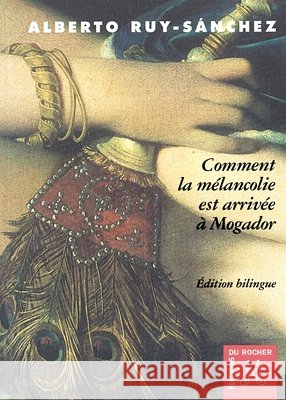 Comment la m?lancolie est arriv?e ? Mogador ou Le septi?me Songe de Hassan: Edition bilingue fran?ais-espagnol Alberto Ruy Sanchez Gabriel Iaculli 9782268033853