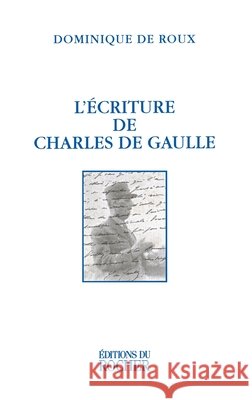 L'?criture de Charles de Gaulle Dominique De Roux Philippe Barthelet 9782268034195 Editions Du Rocher