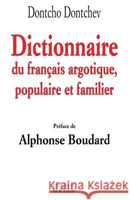 Dictionnaire du fran?ais argotique, populaire et familier Dontcho Dontchev Alphonse Boudard 9782268034737