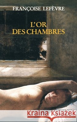 L'or des chambres Fran?oise Lef?vre 9782268042596 Editions Du Rocher