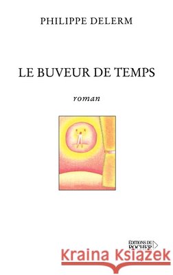 Le Buveur de temps Philippe Delerm 9782268042923 Editions Du Rocher