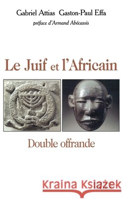 Le Juif et l'Africain: Double offrande Gaston-Paul Effa Gabriel Attias Armand Ab?cassis 9782268045559