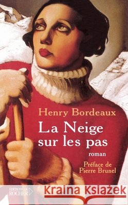 La Neige sur les pas Henry Bordeaux Pierre Brunel 9782268045818 Editions Du Rocher
