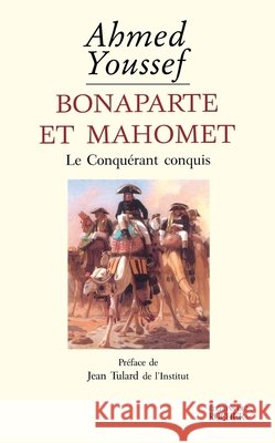 Bonaparte et Mahomet: Le Conqu?rant conquis Ahmed Youssef Jean Tulard 9782268048024 Editions Du Rocher