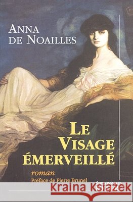Le Visage ?merveill? Anna De Noailles Pierre Brunel 9782268049977 Editions Du Rocher