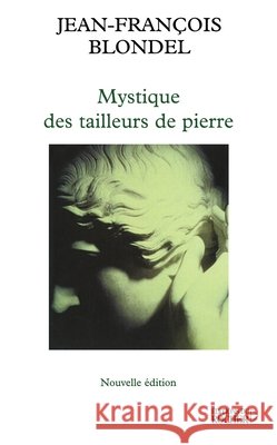 Mystique des tailleurs de pierre Jean-Fran?ois Blondel 9782268052601