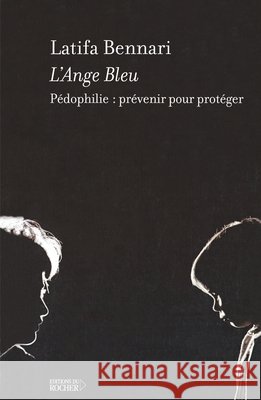 L'Ange bleu: P?dophilie: pr?venir pour prot?ger Latifa Bennari 9782268055701