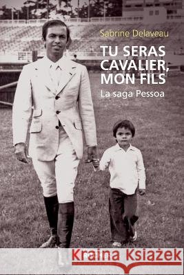 Tu seras cavalier, mon fils: La saga Pessoa Sabrine Delaveau Rodrigo Pessoa 9782268074320