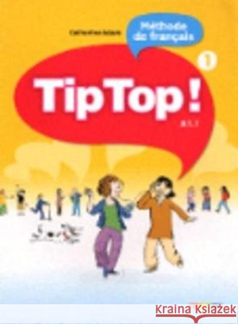 Tip Top ! 1 - Niv. A1.1 - Livre eleve Catherine Adam 9782278065851