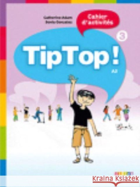 Tip Top!: Cahier D'Activites 3 Adam Catherine Gonzalez Sonia 9782278072842