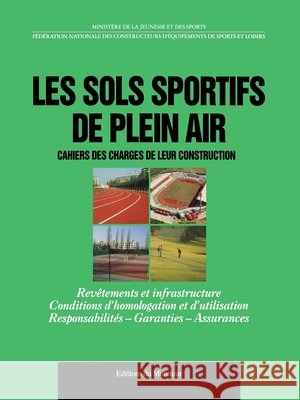 Les sols sportifs de plein air: Cahier des charges de leur construction Minist?re de la Jeunesse Et Des Sports   9782281111330 Le Moniteur