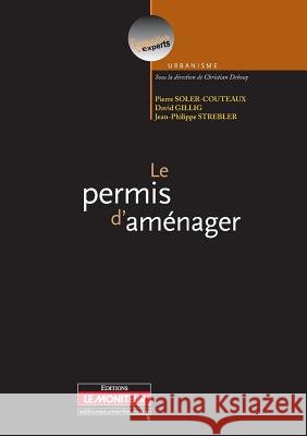 Le permis d'am?nager Pierre Soler-Couteaux David Gillig Jean-Philippe Strebler 9782281127805