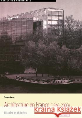 L'architecture en France 1940-2000: Histoire et th?ories Jacques Lucan 9782281191462 Le Moniteur