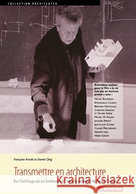 Transmettre en architecture: De l'h?ritage de Le Corbusier ? l'enseignement de Henri Ciriani Fran?oise Arnold Daniel Cling 9782281191530 Le Moniteur