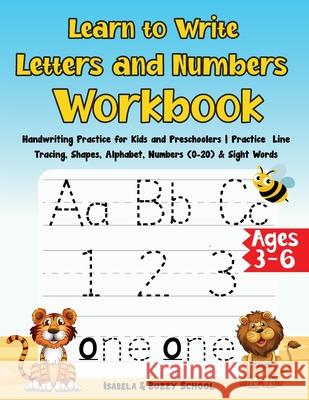 Learn to Write Letters and Numbers Workbook: Handwriting Practice for Kids and Preschoolers Practice Line Tracing, Shapes, Alphabet, Numbers (0-20) & Isabela &. Buzzy 9782283668504 Armasu George-Catalin