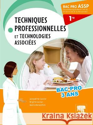 Bac Pro ASSP Techniques professionnelles et technologies associées 1re Gassier, Jacqueline, Lacour, Brigitte, Moracchini, Marie 9782294726651