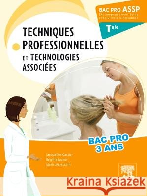 Bac Pro ASSP Techniques professionnelles et technologies associées. Terminale Gassier, Jacqueline, Lacour, Brigitte, Moracchini, Marie 9782294731426 