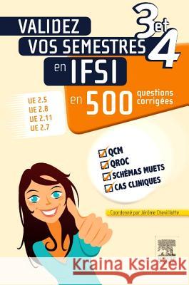 Validez vos semestres 3 et 4 en IFSI en 500 questions corrigées Chevillotte, Jérôme, Francis, Laurence, Gaudard, Karine 9782294741067