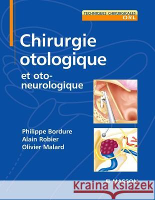 Chirurgie otologique Bordure, Philippe, Malard, Olivier, Robier, Alain 9782294751783 