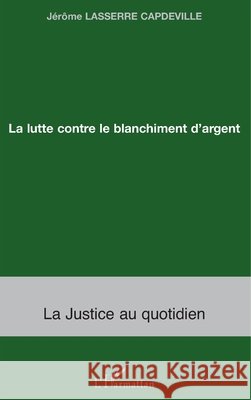 La lutte contre le blanchiment d'argent J?r?me Lassere Capdeville 9782296001992 Editions L'Harmattan