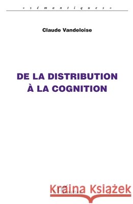 De la distribution ? la cognition Vandeloise Claude                        9782296004894 Editions L'Harmattan