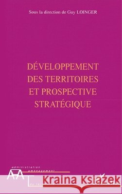 D?veloppement des territoires et prospective strat?gique Loinger Guy******                        9782296006317 Editions L'Harmattan